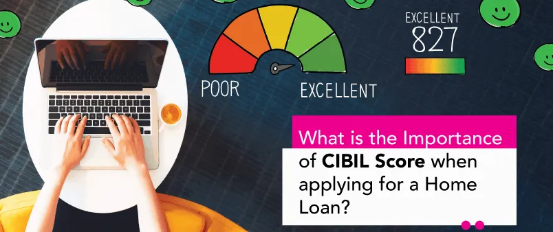 What is the Importance of CIBIL Score when applying for a Home Loan?